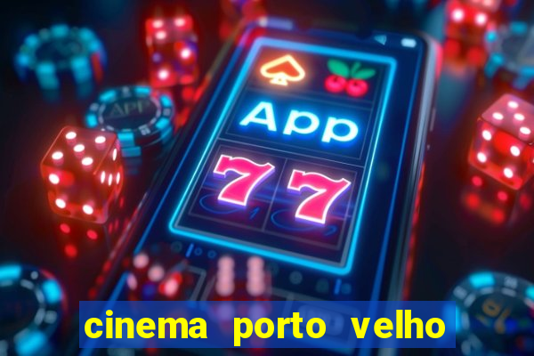 cinema porto velho ig shopping